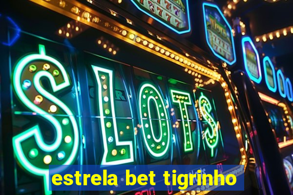 estrela bet tigrinho