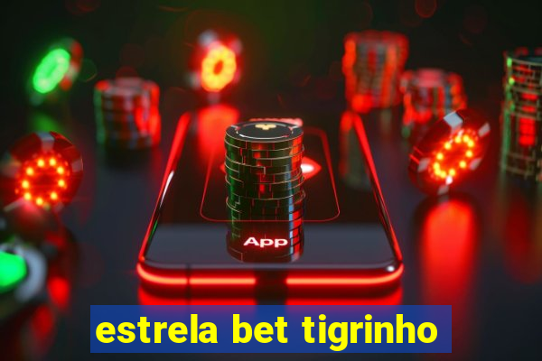 estrela bet tigrinho