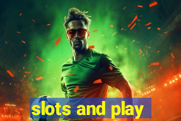 slots and play