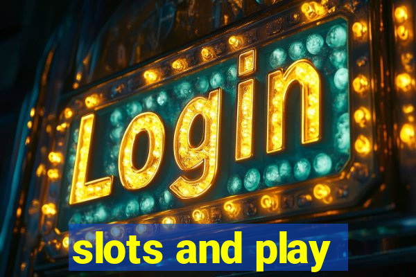 slots and play