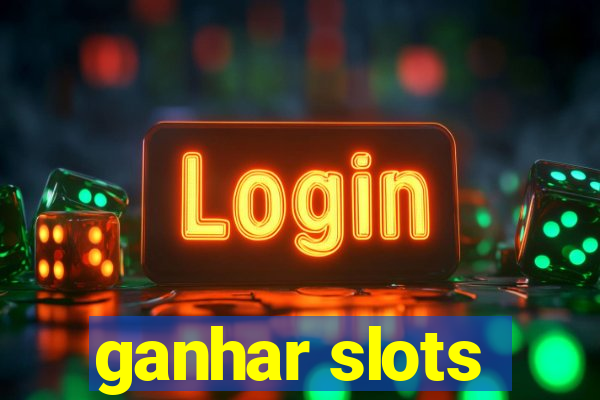 ganhar slots