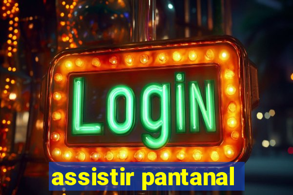 assistir pantanal