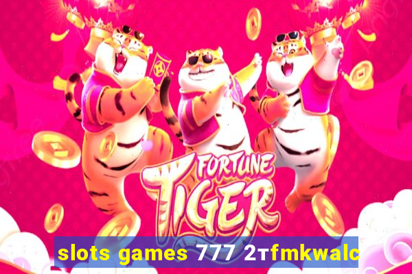 slots games 777 2тfmkwalc