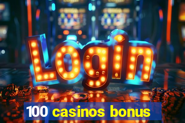 100 casinos bonus