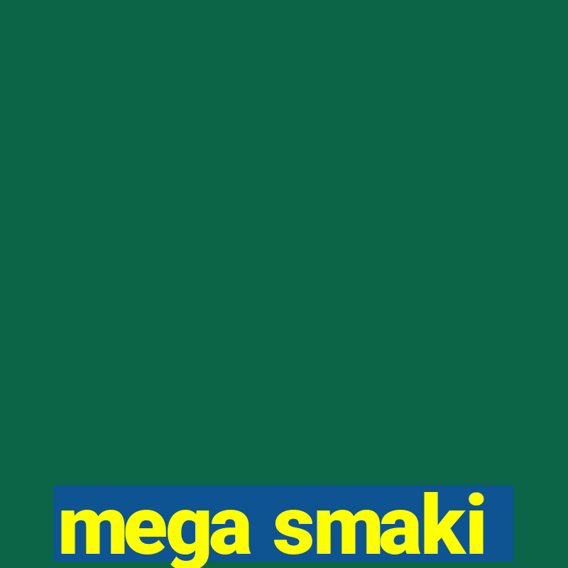 mega smaki