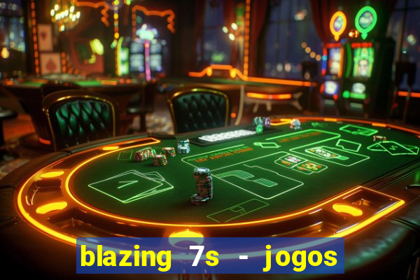 blazing 7s - jogos de cassino