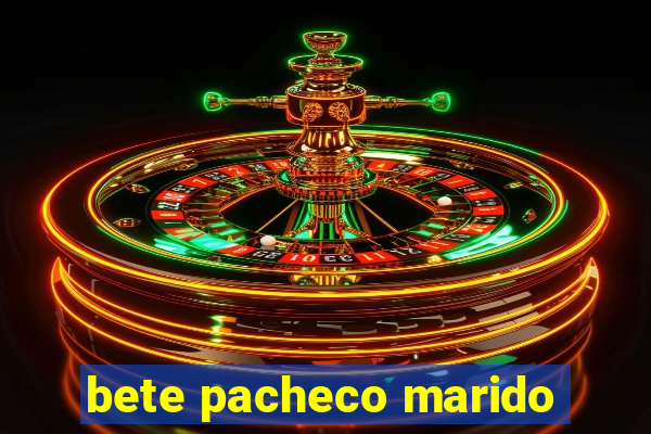 bete pacheco marido