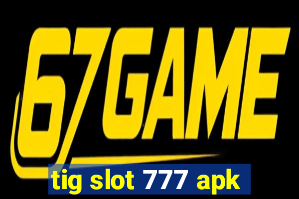 tig slot 777 apk