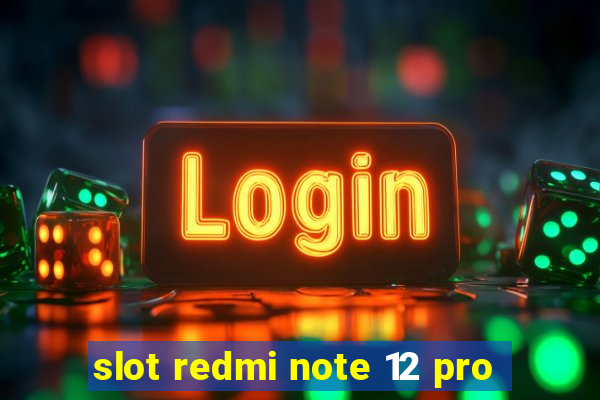 slot redmi note 12 pro