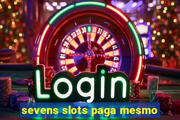 sevens slots paga mesmo