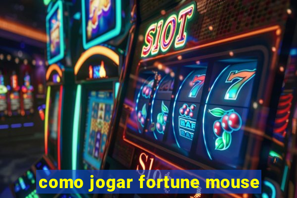 como jogar fortune mouse