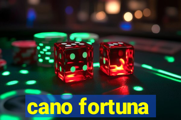 cano fortuna