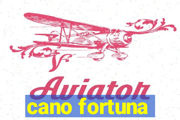 cano fortuna