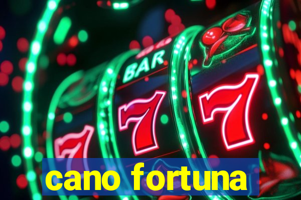 cano fortuna