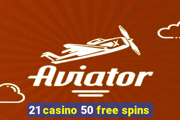 21 casino 50 free spins