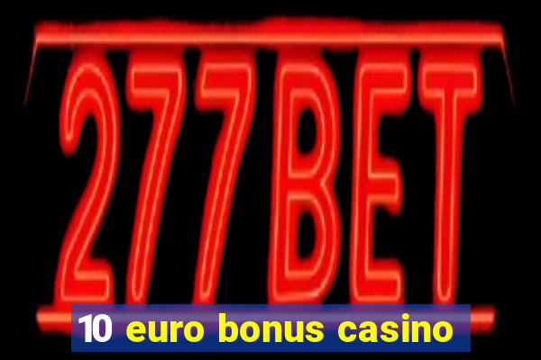 10 euro bonus casino