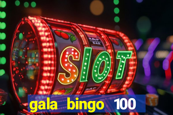 gala bingo 100 free spins