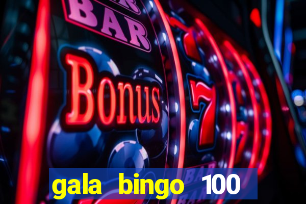 gala bingo 100 free spins