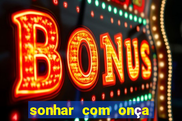 sonhar com onça jogo do bicho