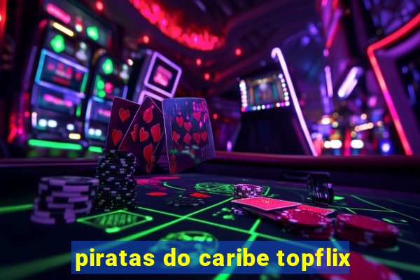 piratas do caribe topflix