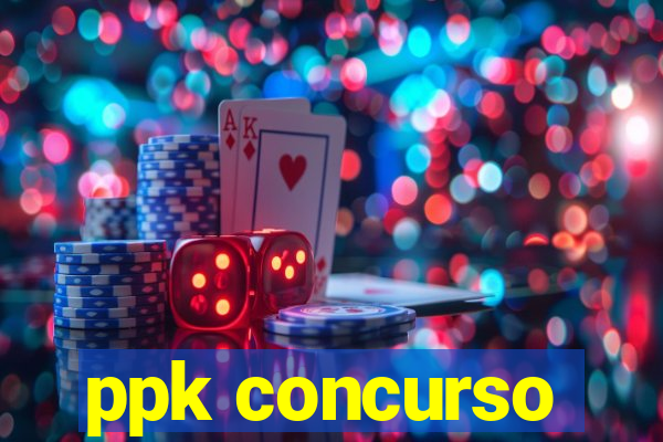 ppk concurso