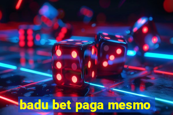 badu bet paga mesmo