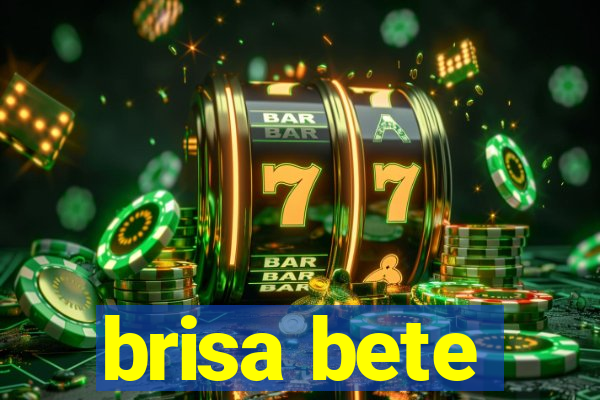 brisa bete