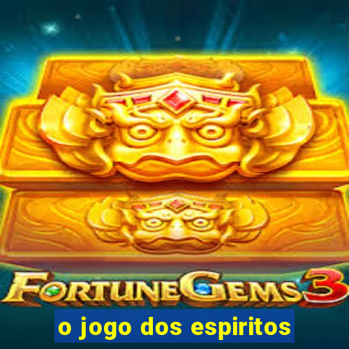 o jogo dos espiritos