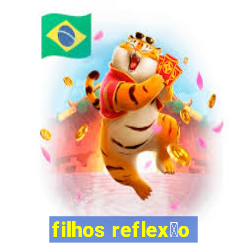 filhos reflex茫o