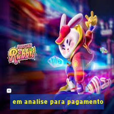 em analise para pagamento