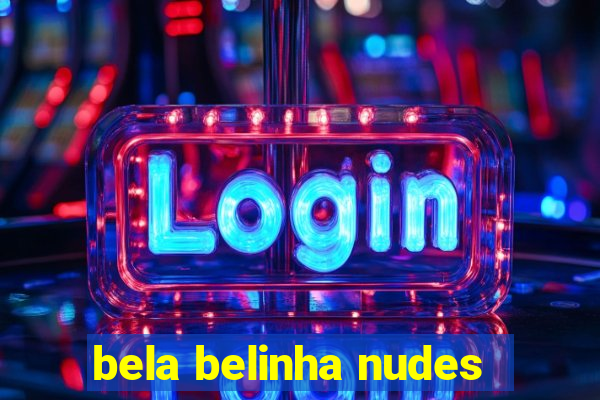 bela belinha nudes