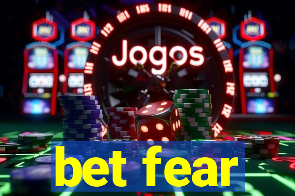 bet fear