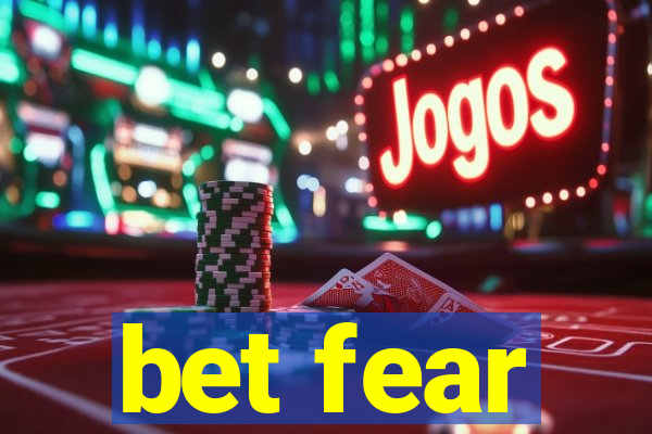 bet fear