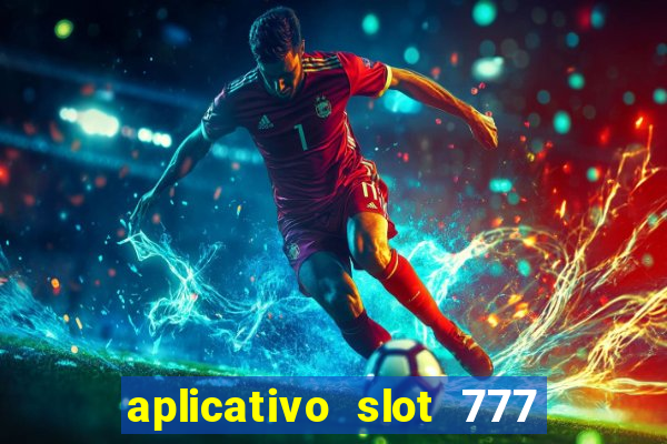 aplicativo slot 777 paga mesmo