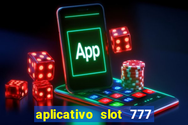 aplicativo slot 777 paga mesmo