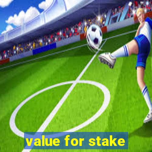 value for stake