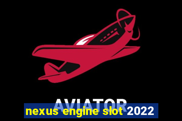 nexus engine slot 2022