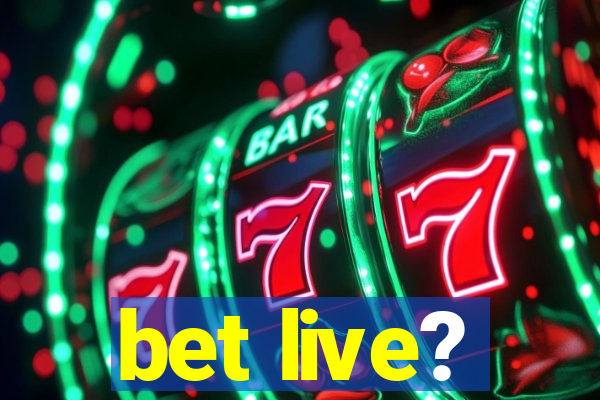 bet live?