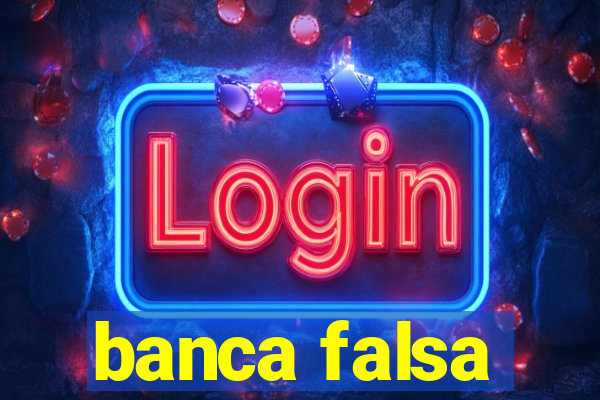 banca falsa