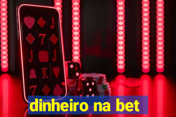 dinheiro na bet