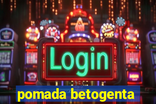 pomada betogenta