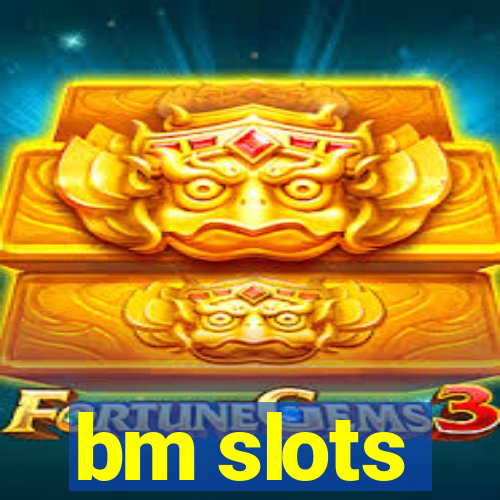 bm slots