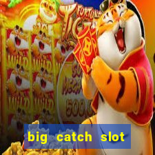 big catch slot free play