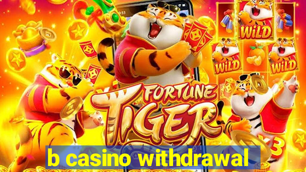 b casino withdrawal