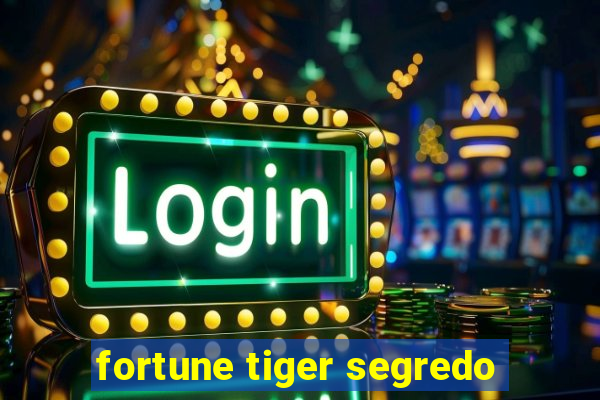 fortune tiger segredo