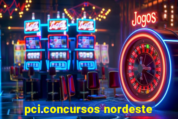 pci.concursos nordeste