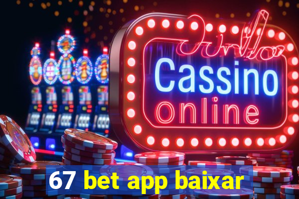 67 bet app baixar