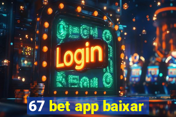 67 bet app baixar