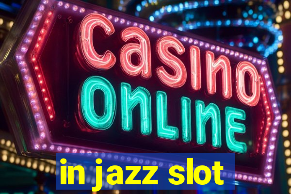 in jazz slot