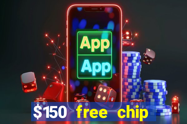 $150 free chip casinos 2022 no deposit